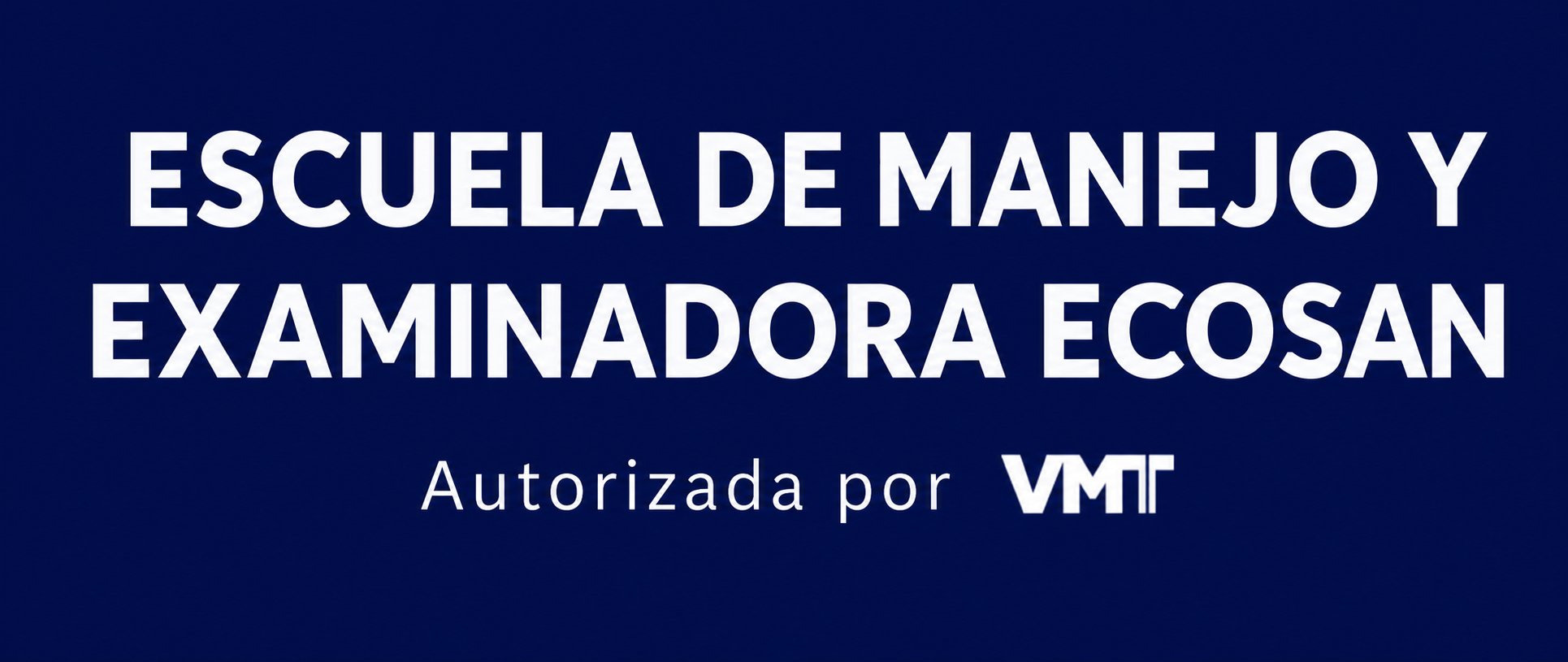 Escuela de Manejo y Examinadora ECOSAN — Autorizada por VMT